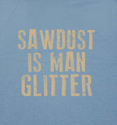 Sawdust Is Man Glitter Sarcastic Graphic Funny T Shirt